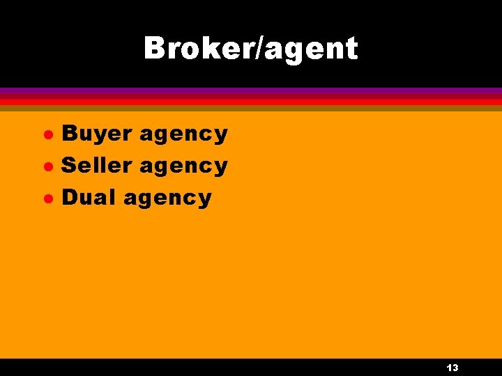 Broker/agent l l l Buyer agency Seller agency Dual agency 13 