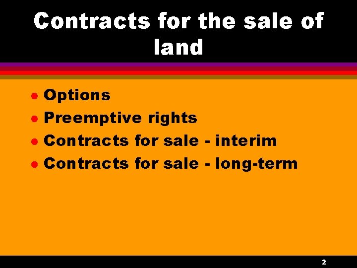 Contracts for the sale of land l l Options Preemptive rights Contracts for sale