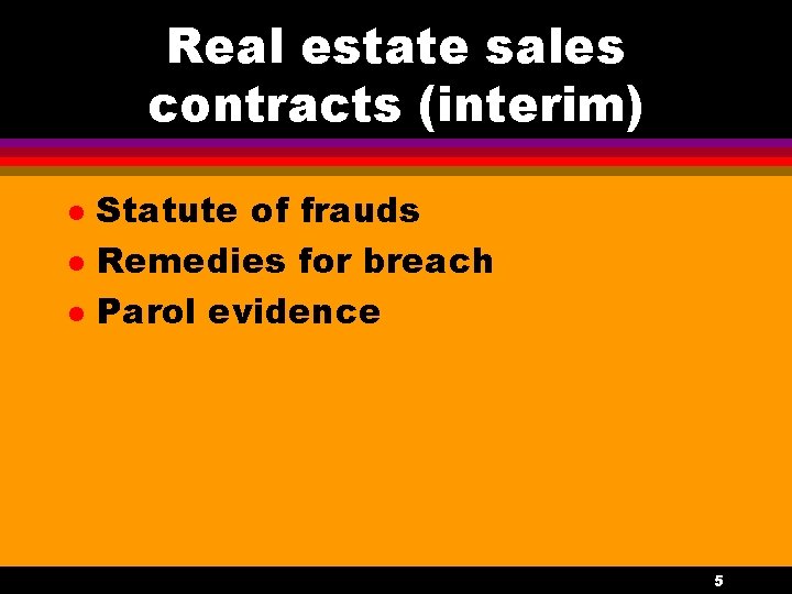 Real estate sales contracts (interim) l l l Statute of frauds Remedies for breach