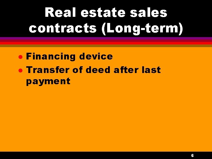 Real estate sales contracts (Long-term) l l Financing device Transfer of deed after last