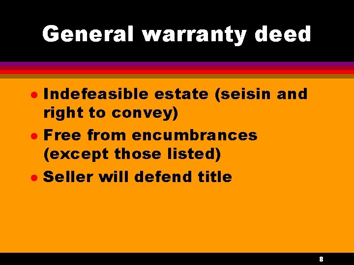 General warranty deed l l l Indefeasible estate (seisin and right to convey) Free