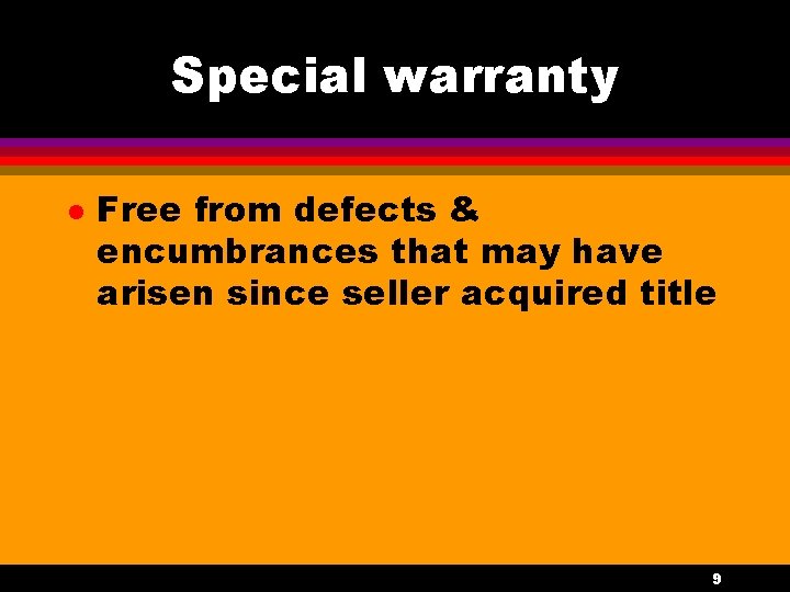 Special warranty l Free from defects & encumbrances that may have arisen since seller