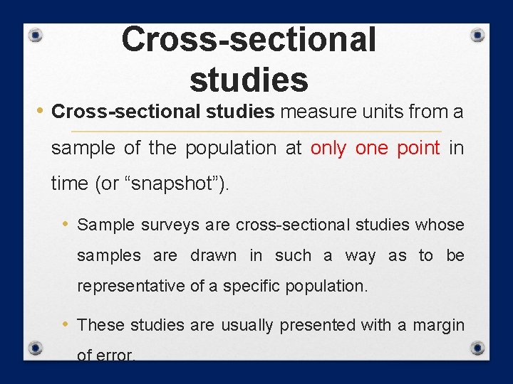 Cross-sectional studies • Cross-sectional studies measure units from a sample of the population at