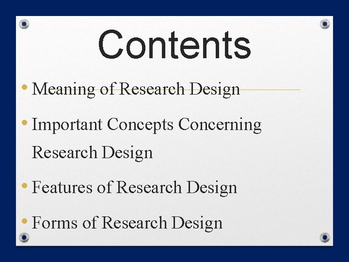 Contents • Meaning of Research Design • Important Concepts Concerning Research Design • Features