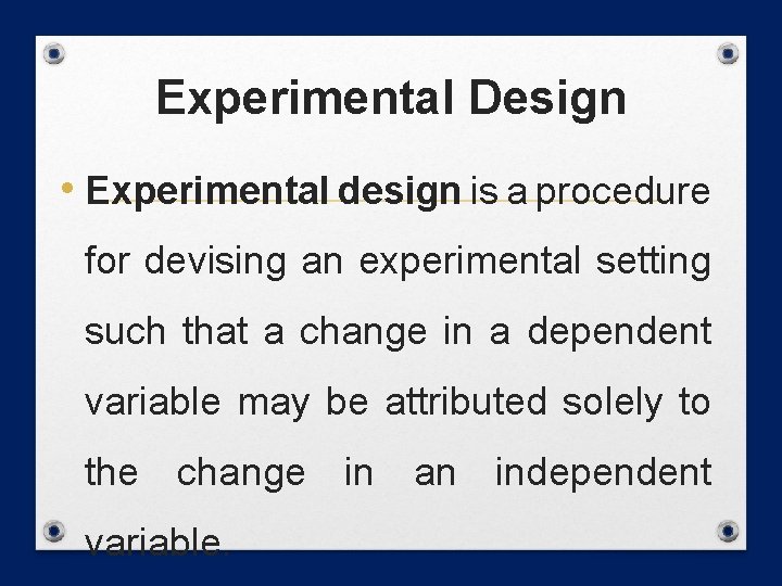 Experimental Design • Experimental design is a procedure for devising an experimental setting such