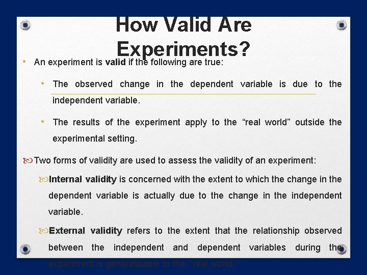  • How Valid Are Experiments? An experiment is valid if the following are