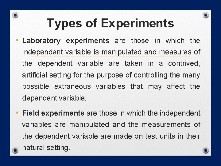 Types of Experiments • Laboratory experiments are those in which the independent variable is