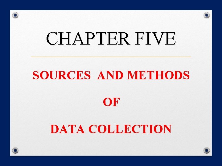 CHAPTER FIVE SOURCES AND METHODS OF DATA COLLECTION 