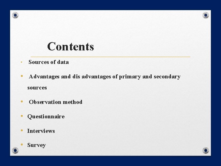 Contents • Sources of data • Advantages and dis advantages of primary and secondary