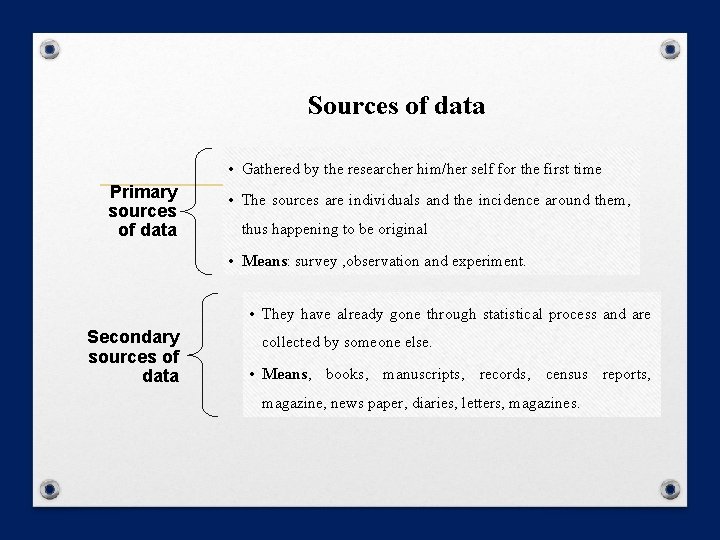 Sources of data • Gathered by the researcher him/her self for the first time