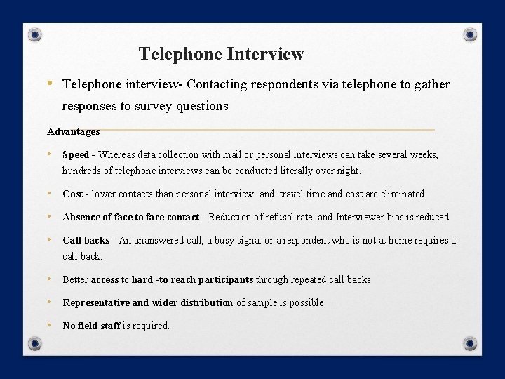 Telephone Interview • Telephone interview- Contacting respondents via telephone to gather responses to survey