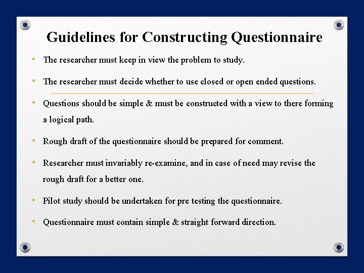 Guidelines for Constructing Questionnaire • The researcher must keep in view the problem to