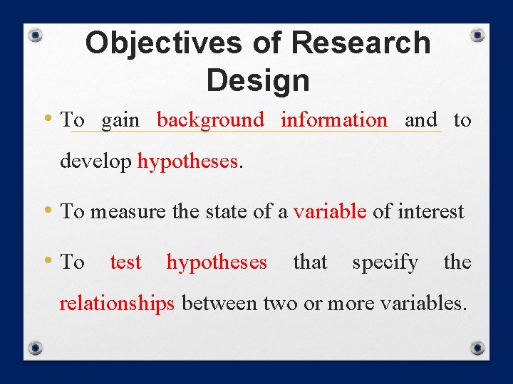 Objectives of Research Design • To gain background information and to develop hypotheses. •