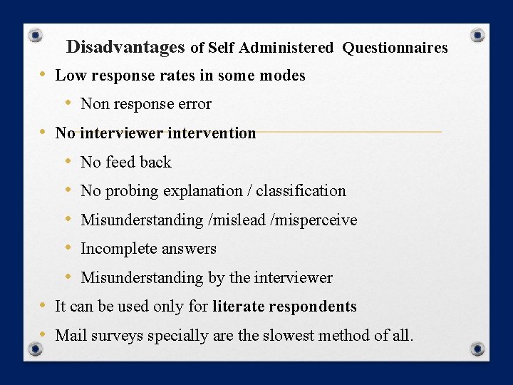 Disadvantages of Self Administered Questionnaires • Low response rates in some modes • Non