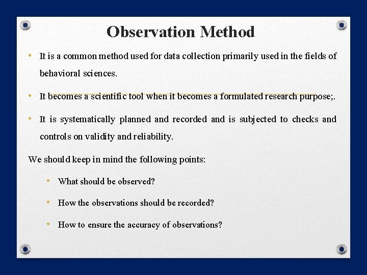 Observation Method • It is a common method used for data collection primarily used