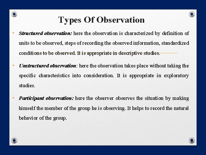 Types Of Observation • Structured observation: here the observation is characterized by definition of