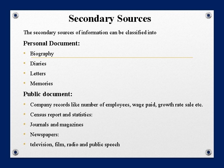 Secondary Sources The secondary sources of information can be classified into Personal Document: •