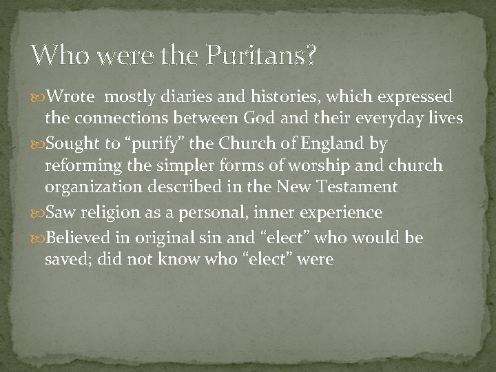Who were the Puritans? Wrote mostly diaries and histories, which expressed the connections between