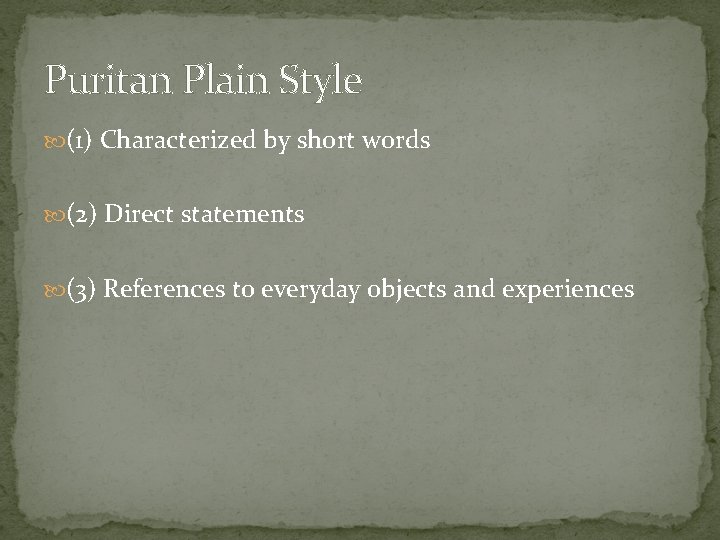 Puritan Plain Style (1) Characterized by short words (2) Direct statements (3) References to
