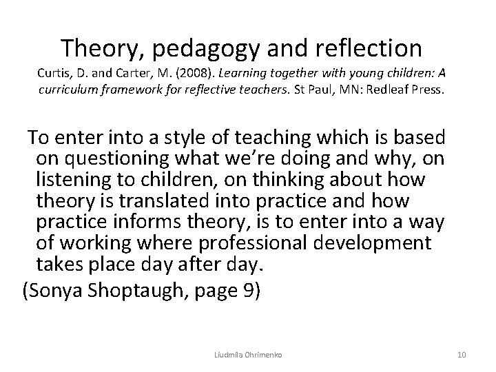 Theory, pedagogy and reflection Curtis, D. and Carter, M. (2008). Learning together with young