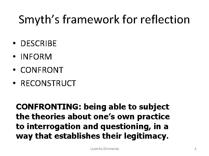 Smyth’s framework for reflection • • DESCRIBE INFORM CONFRONT RECONSTRUCT CONFRONTING: being able to