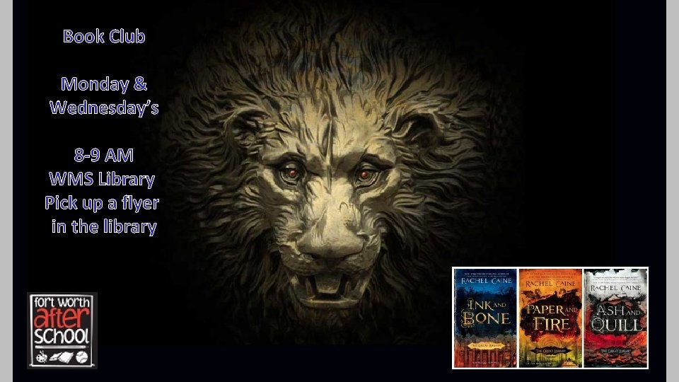 Book Club Monday & Wednesday’s 8 -9 AM WMS Library Pick up a flyer