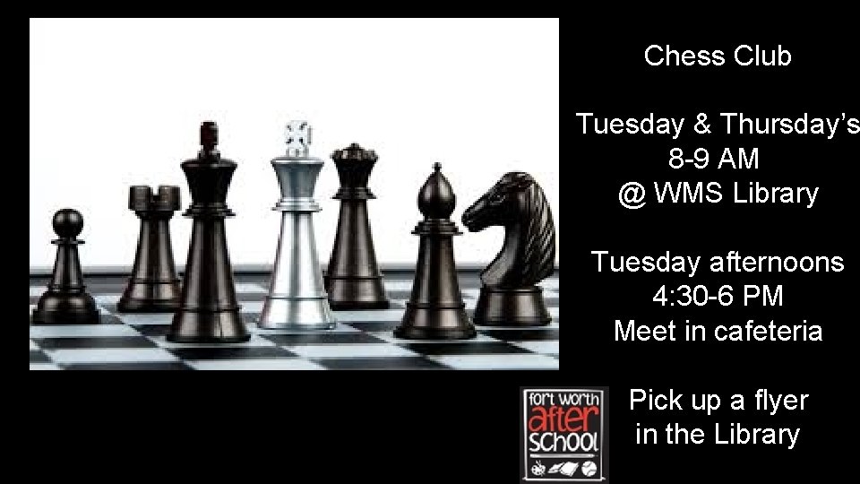 Chess Club Tuesday & Thursday’s 8 -9 AM @ WMS Library Tuesday afternoons 4: