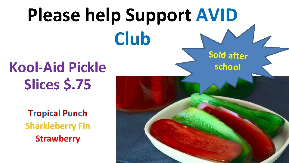 Please help Support AVID Club Kool-Aid Pickle Slices $. 75 Tropical Punch Sharkleberry Fin