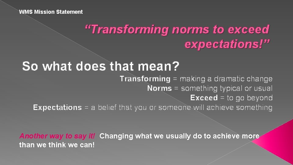 WMS Mission Statement “Transforming norms to exceed expectations!” So what does that mean? Transforming