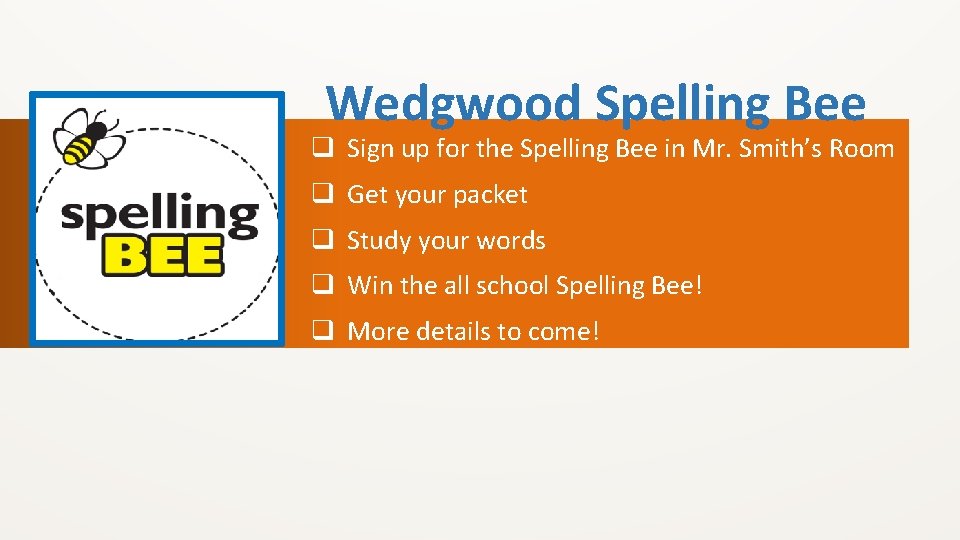 Wedgwood Spelling Bee q Sign up for the Spelling Bee in Mr. Smith’s Room