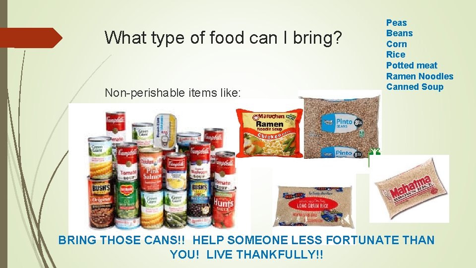 What type of food can I bring? Non-perishable items like: Peas Beans Corn Rice