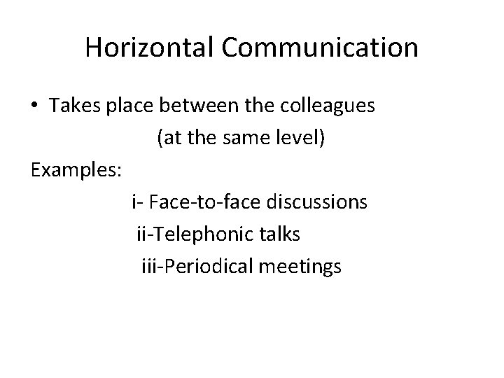 Horizontal Communication • Takes place between the colleagues (at the same level) Examples: i-