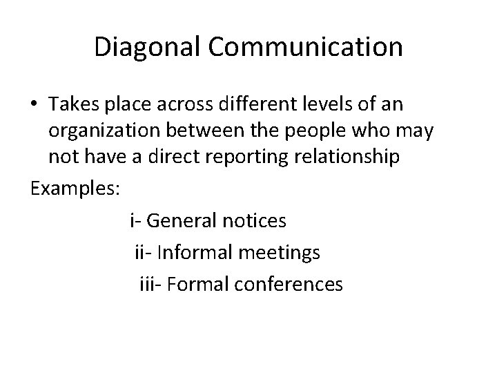 Diagonal Communication • Takes place across different levels of an organization between the people