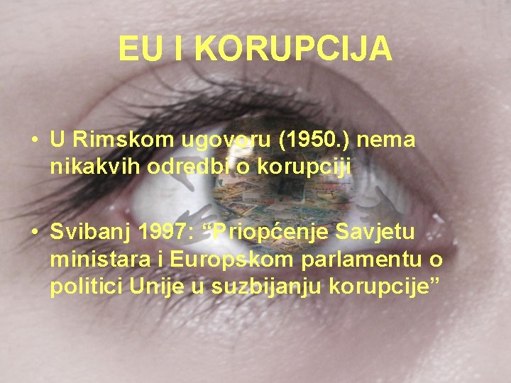 EU I KORUPCIJA • U Rimskom ugovoru (1950. ) nema nikakvih odredbi o korupciji