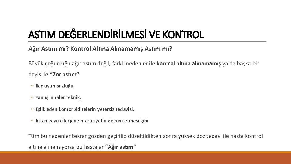 ASTIM DEĞERLENDİRİLMESİ VE KONTROL Ağır Astım mı? Kontrol Altına Alınamamış Astım mı? Büyük çoğunluğu