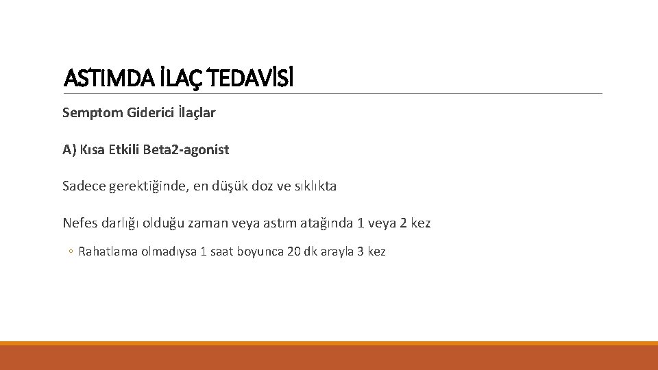 ASTIMDA İLAÇ TEDAVİSİ Semptom Giderici İlaçlar A) Kısa Etkili Beta 2 -agonist Sadece gerektiğinde,