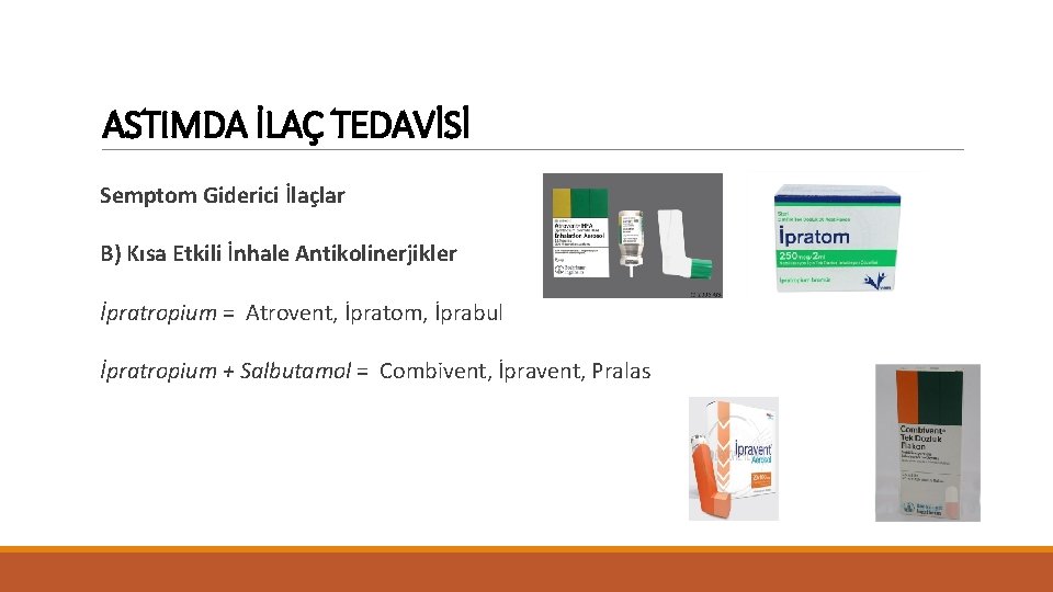 ASTIMDA İLAÇ TEDAVİSİ Semptom Giderici İlaçlar B) Kısa Etkili İnhale Antikolinerjikler İpratropium = Atrovent,