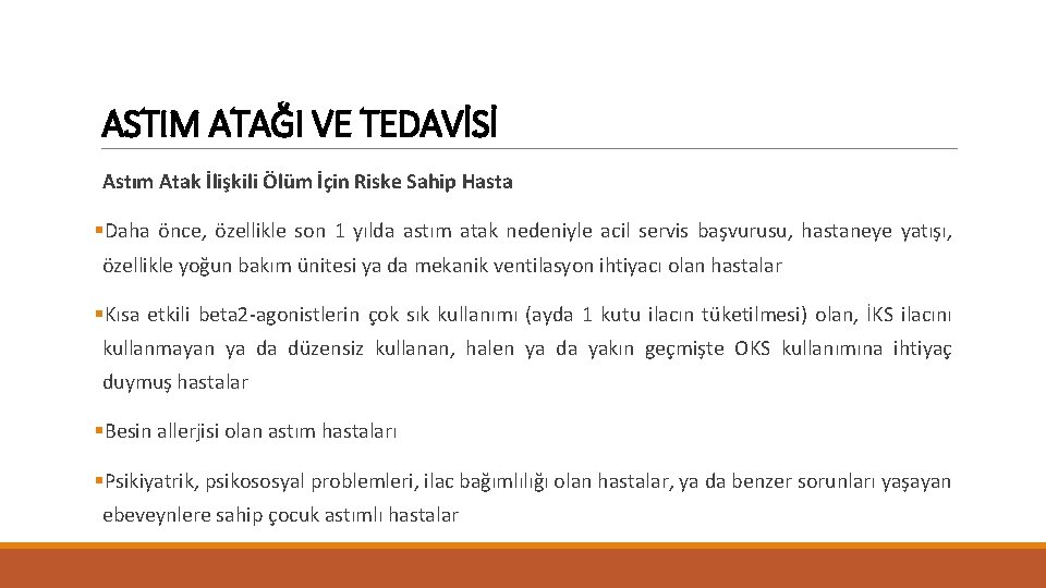 ASTIM ATAĞI VE TEDAVİSİ Astım Atak İlişkili Ölüm İçin Riske Sahip Hasta §Daha önce,