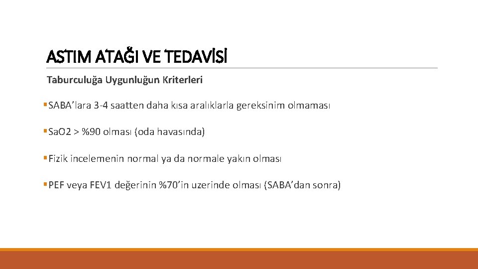 ASTIM ATAĞI VE TEDAVİSİ Taburculuğa Uygunluğun Kriterleri §SABA’lara 3 -4 saatten daha kısa aralıklarla