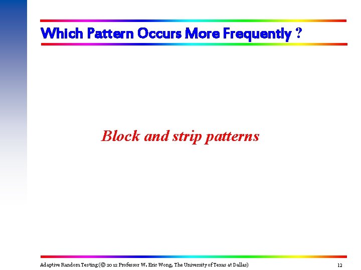Which Pattern Occurs More Frequently ? Block and strip patterns Adaptive Random Testing (© Which Pattern Occurs More Frequently ? Block and strip patterns Adaptive Random Testing (©