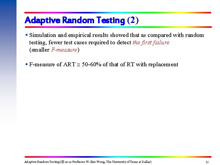 Adaptive Random Testing (2) Simulation and empirical results showed that as compared with random Adaptive Random Testing (2) Simulation and empirical results showed that as compared with random