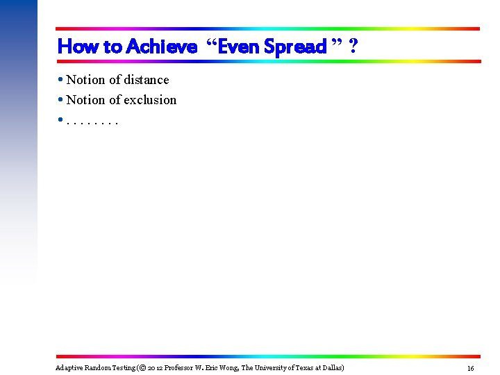 How to Achieve “Even Spread ” ? Notion of distance Notion of exclusion . How to Achieve “Even Spread ” ? Notion of distance Notion of exclusion .
