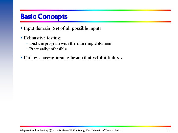 Basic Concepts Input domain: Set of all possible inputs Exhaustive testing: – Test the Basic Concepts Input domain: Set of all possible inputs Exhaustive testing: – Test the