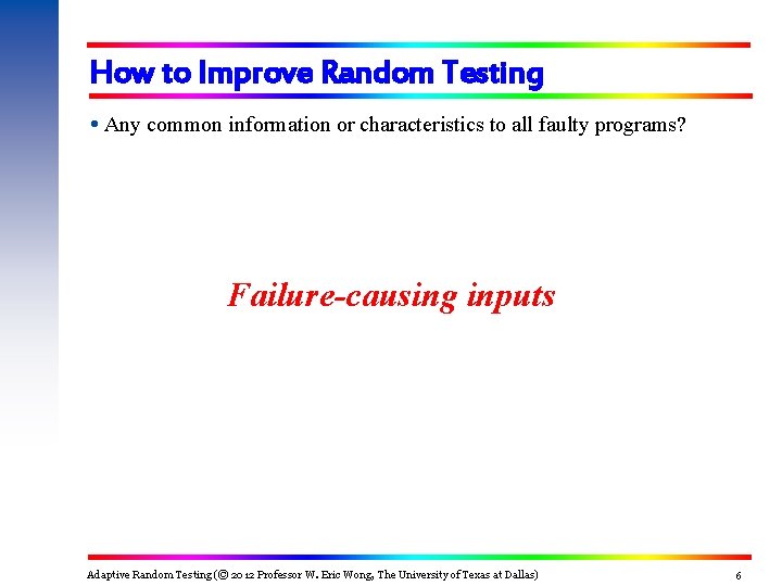 How to Improve Random Testing Any common information or characteristics to all faulty programs? How to Improve Random Testing Any common information or characteristics to all faulty programs?
