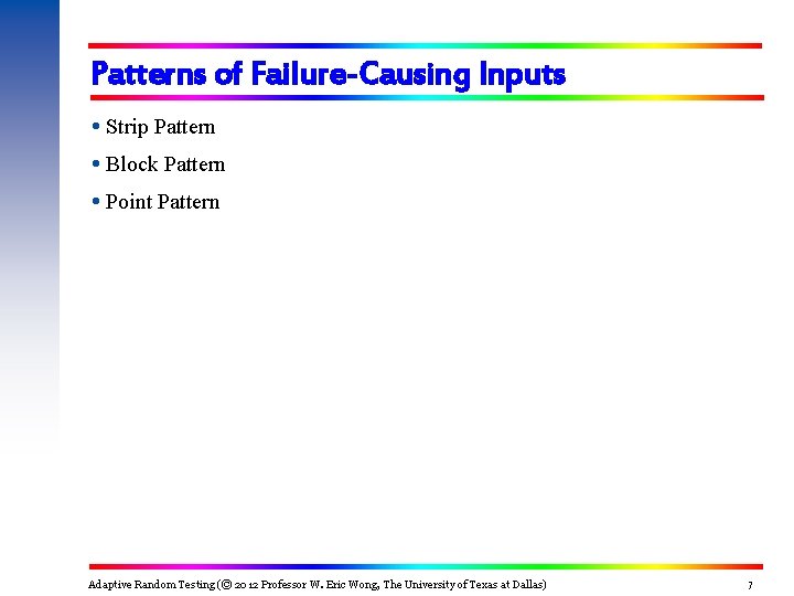 Patterns of Failure-Causing Inputs Strip Pattern Block Pattern Point Pattern Adaptive Random Testing (© Patterns of Failure-Causing Inputs Strip Pattern Block Pattern Point Pattern Adaptive Random Testing (©