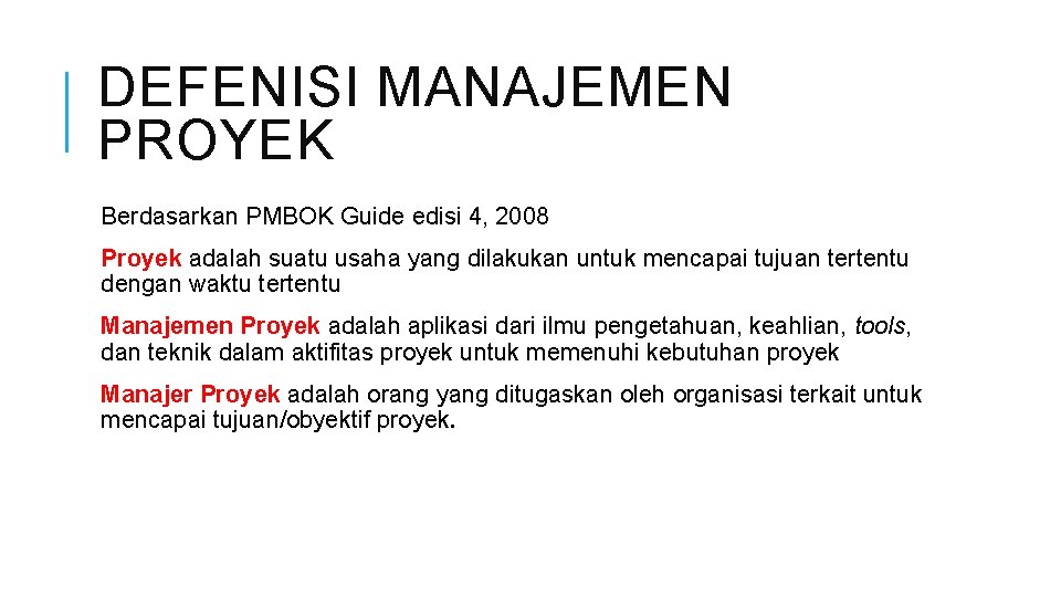 DEFENISI MANAJEMEN PROYEK Berdasarkan PMBOK Guide edisi 4, 2008 Proyek adalah suatu usaha yang