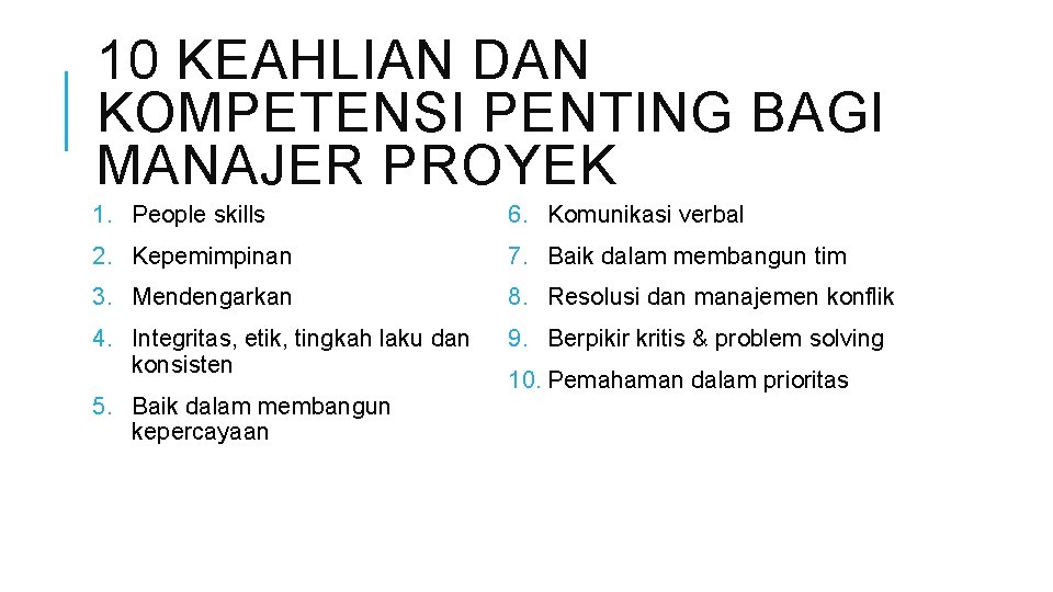 10 KEAHLIAN DAN KOMPETENSI PENTING BAGI MANAJER PROYEK 1. People skills 6. Komunikasi verbal