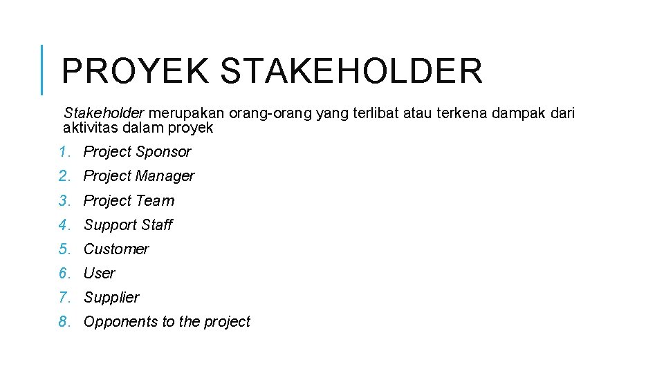 PROYEK STAKEHOLDER Stakeholder merupakan orang-orang yang terlibat atau terkena dampak dari aktivitas dalam proyek