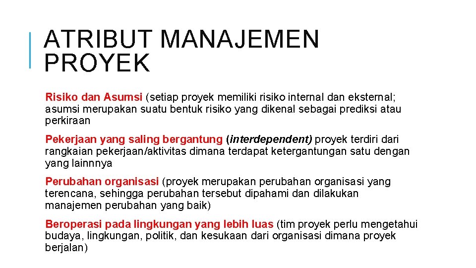 ATRIBUT MANAJEMEN PROYEK Risiko dan Asumsi (setiap proyek memiliki risiko internal dan eksternal; asumsi