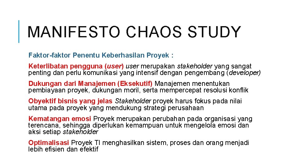 MANIFESTO CHAOS STUDY Faktor-faktor Penentu Keberhasilan Proyek : Keterlibatan pengguna (user) user merupakan stakeholder